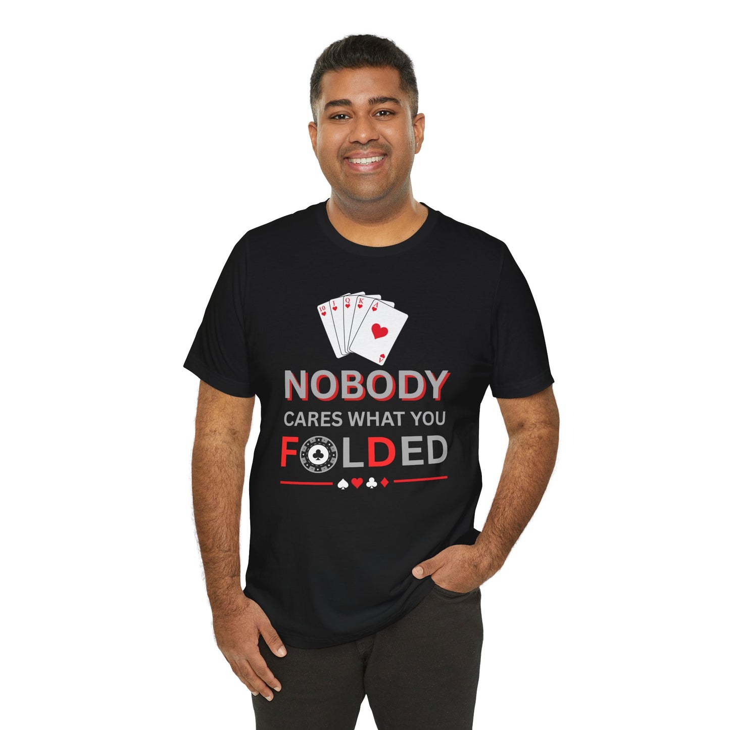 Poker T-Shirt — "Nobody Cares What You Folded" Card Game Tee