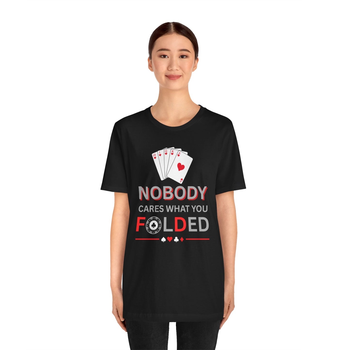 Poker T-Shirt — "Nobody Cares What You Folded" Card Game Tee
