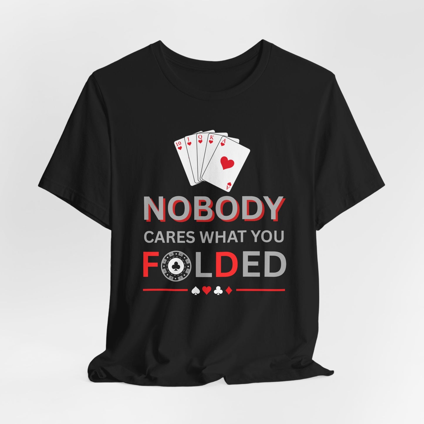 Poker T-Shirt — "Nobody Cares What You Folded" Card Game Tee