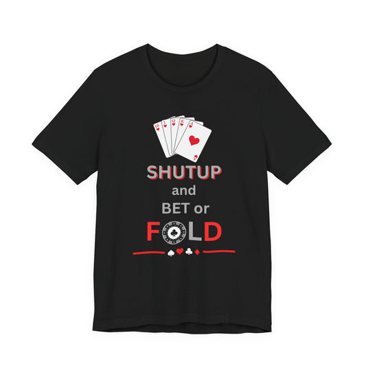 Poker Graphic Tee — “Shut Up and Bet or Fold” Card Game T-Shirt