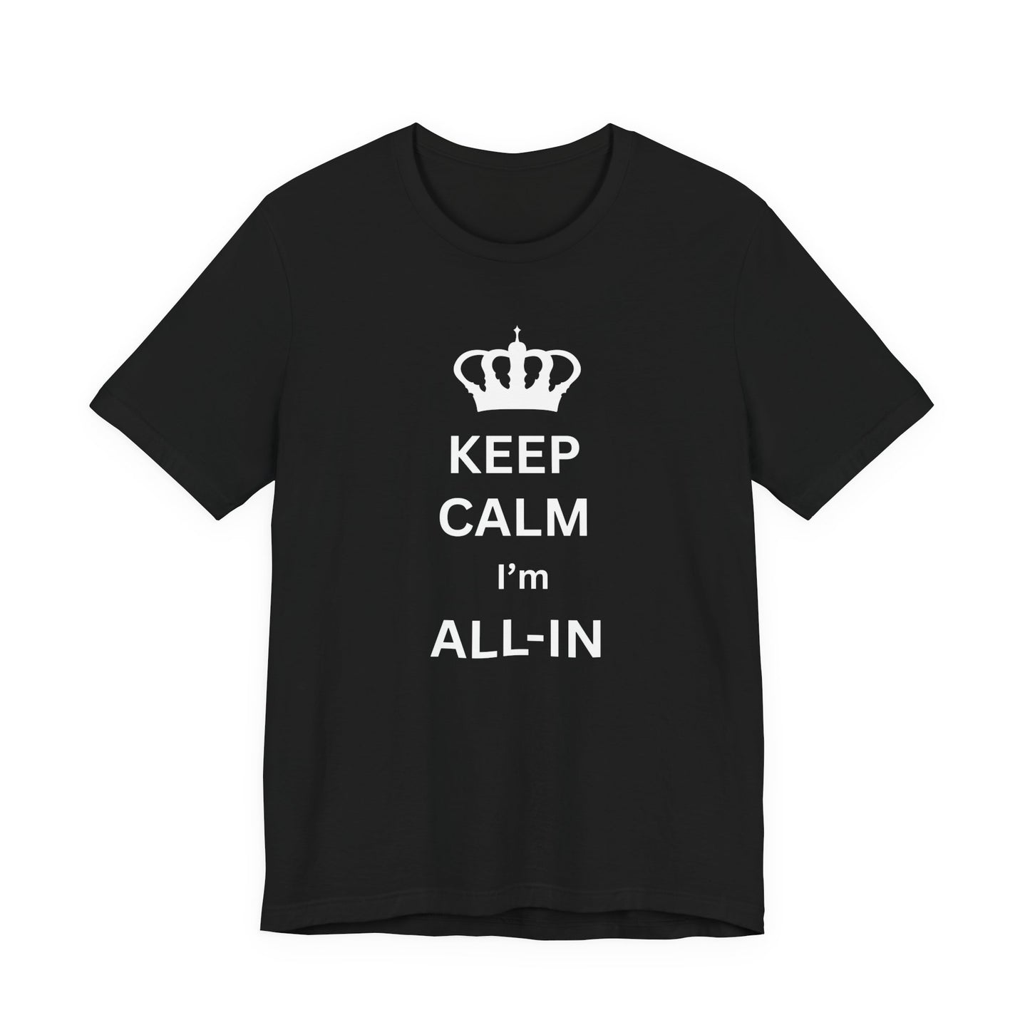 Keep Calm I'm All-In T-Shirt — Poker/Confidence Graphic Tee