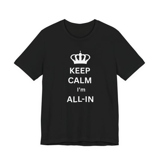 Keep Calm I'm All-In T-Shirt — Poker/Confidence Graphic Tee