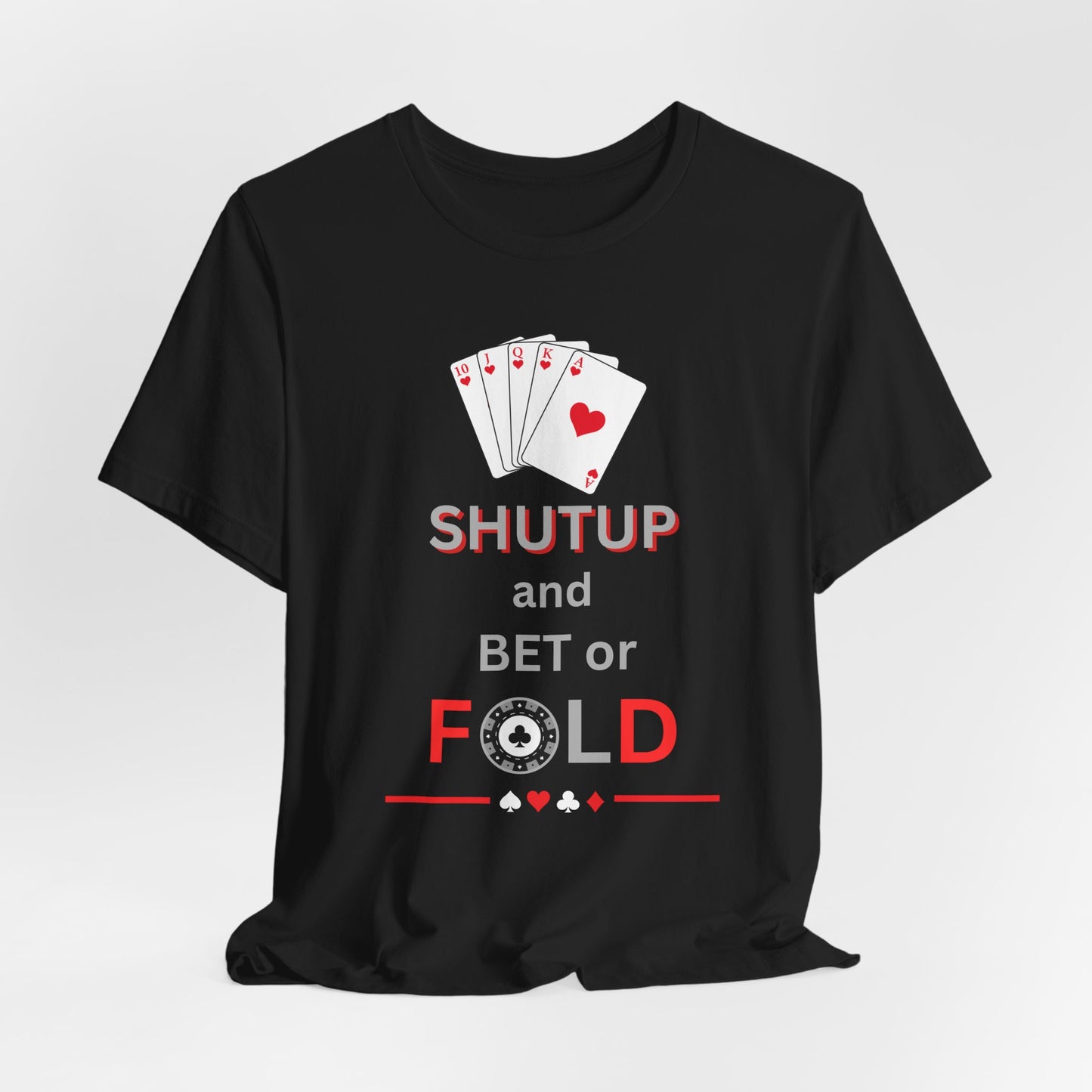 Poker Graphic Tee — “Shut Up and Bet or Fold” Card Game T-Shirt