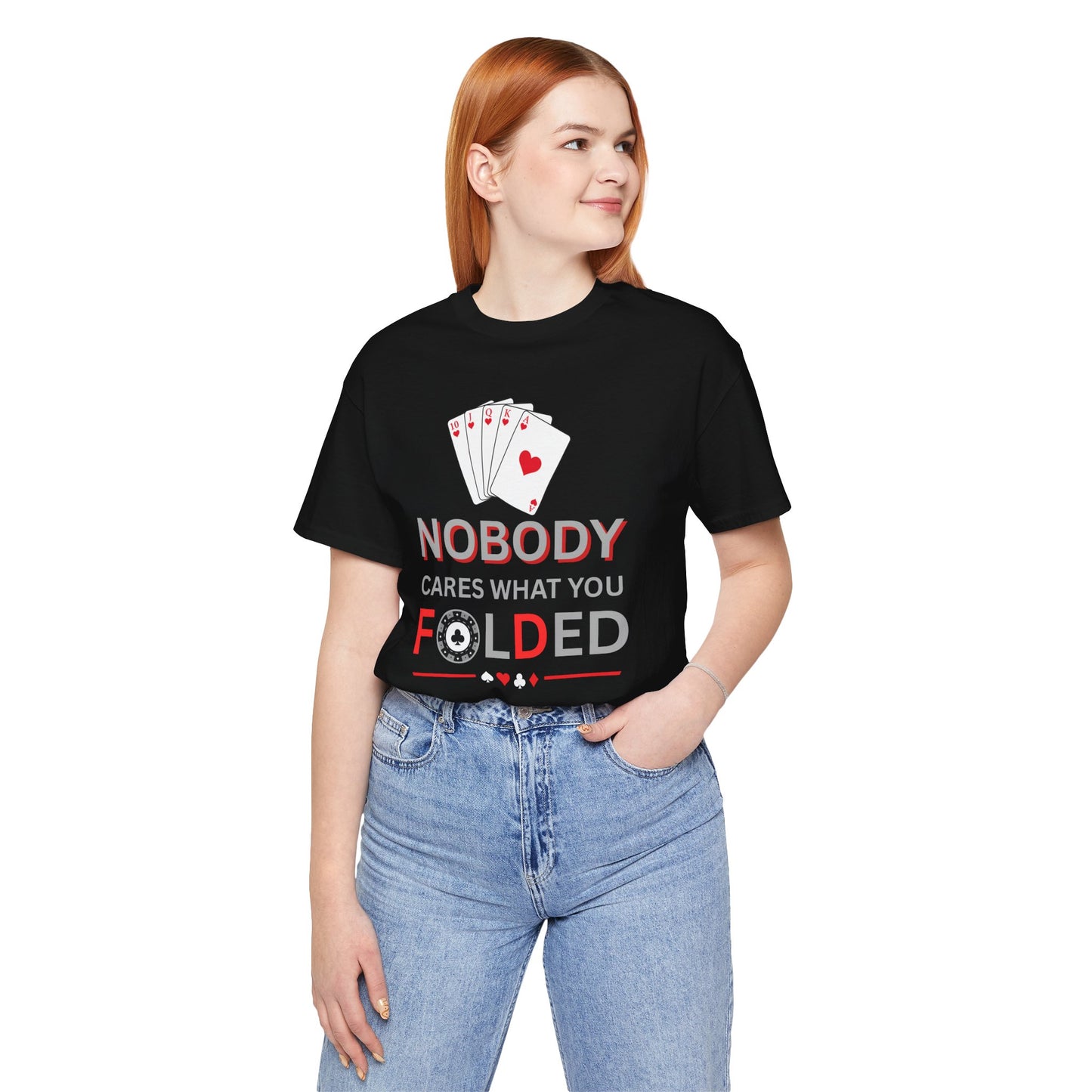 Poker T-Shirt — "Nobody Cares What You Folded" Card Game Tee