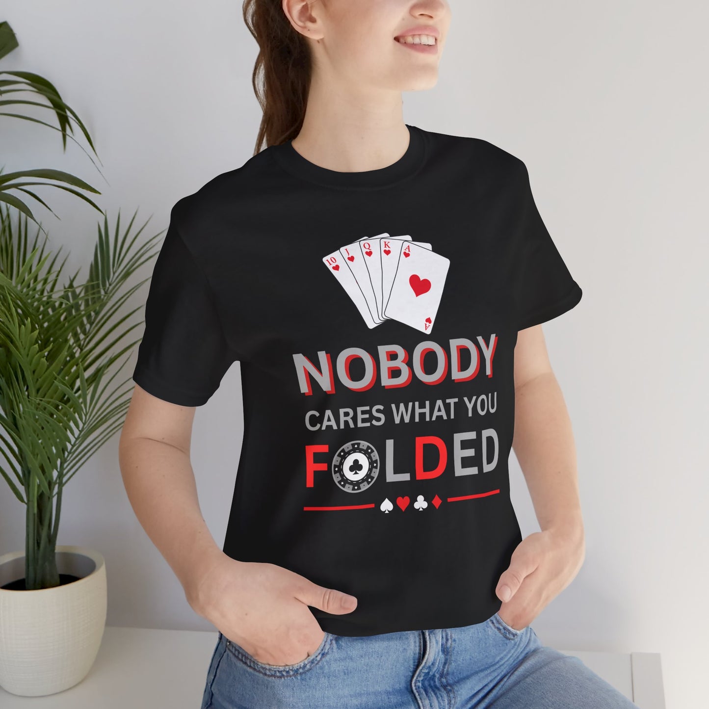 Poker T-Shirt — "Nobody Cares What You Folded" Card Game Tee