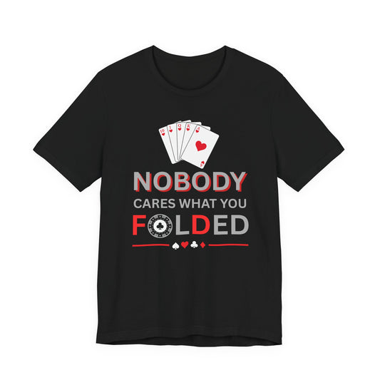 Nobody Cares What You Folded (Unisex T-shirt)