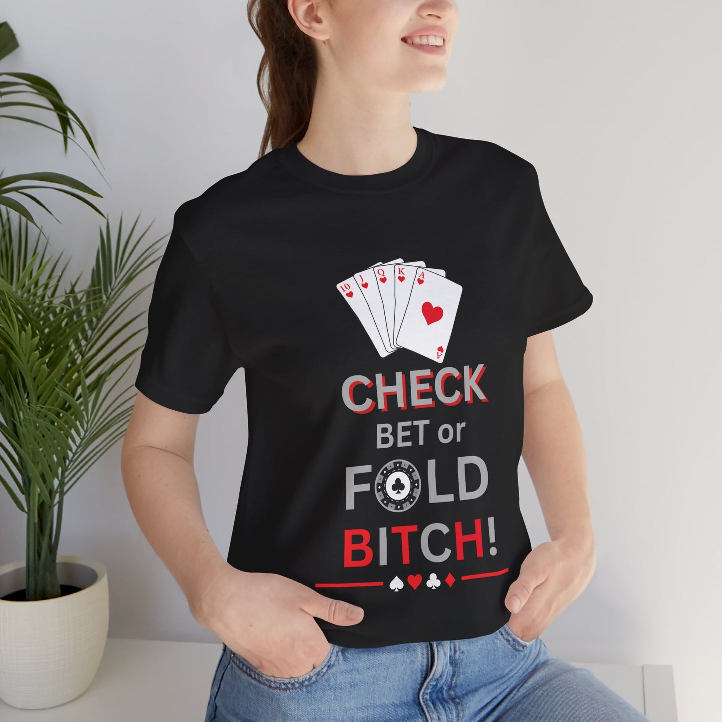Poker Graphic Tee — "Check, Bet or Fold Bitch!" Card Game T-Shirt