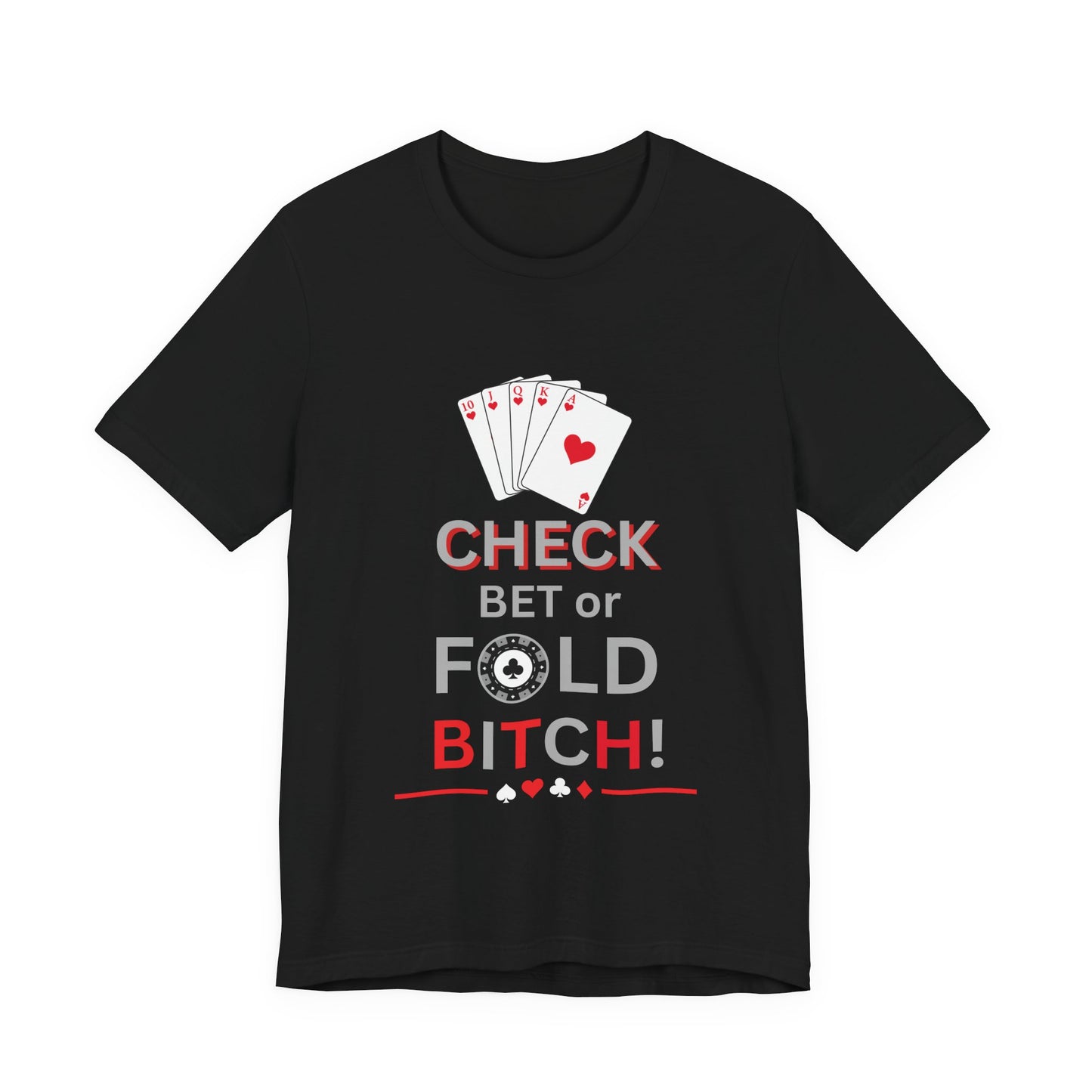 Poker Graphic Tee — "Check, Bet or Fold Bitch!" Card Game T-Shirt