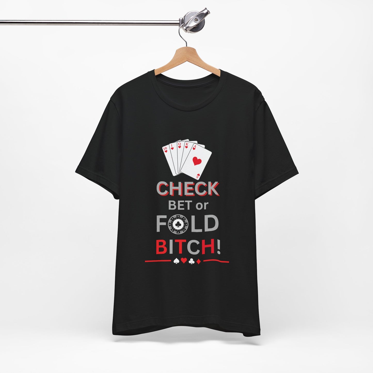 Poker Graphic Tee — "Check, Bet or Fold Bitch!" Card Game T-Shirt
