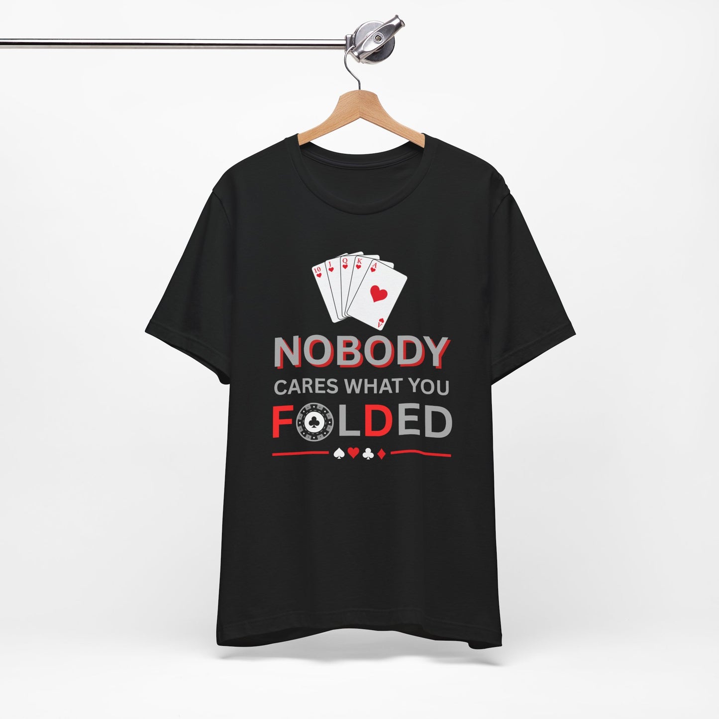 Poker T-Shirt — "Nobody Cares What You Folded" Card Game Tee