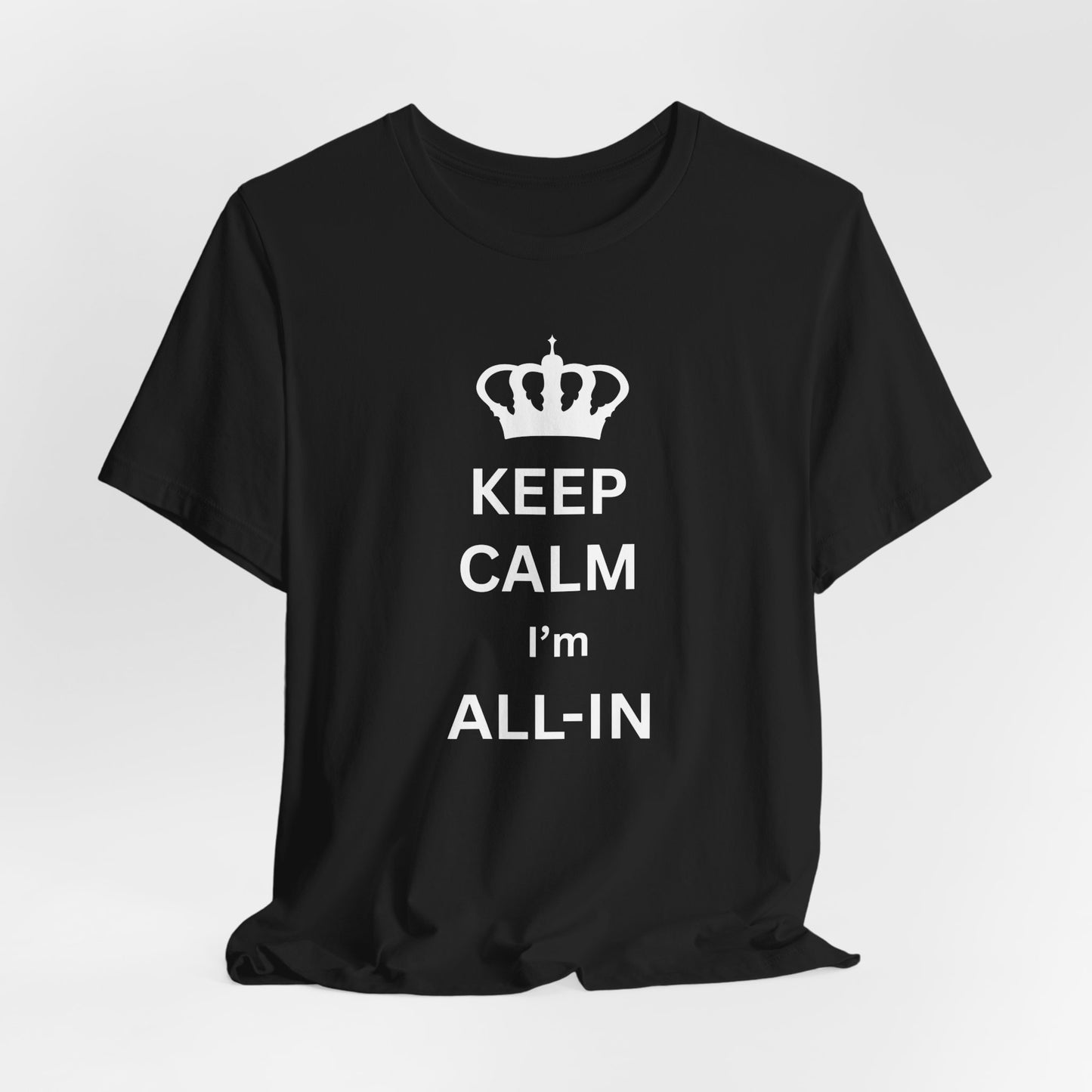 Keep Calm I'm All-In T-Shirt — Poker/Confidence Graphic Tee